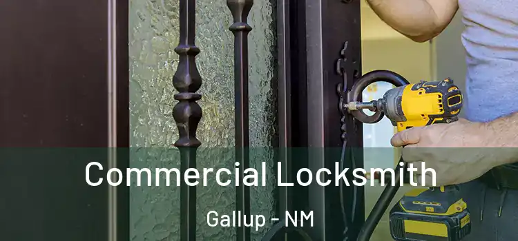  Commercial Locksmith Gallup - NM