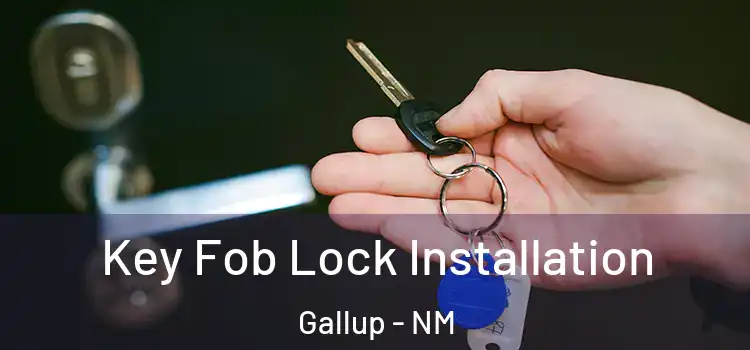 Key Fob Lock Installation Gallup - NM